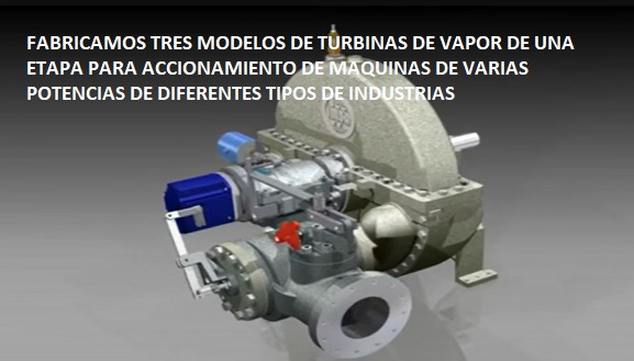 Fabricamos tres modelos de turbinas a vapor para equipos industriales